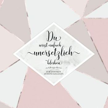 Du Wirst Einfach Unersetzlich Bleiben: Erinnerungsbuch zum Abschied einer lieben Kollegin | Geschenkidee für Jobwechsel oder Ruhestand | Perfekt für ... und das Einkleben der besten Fotos