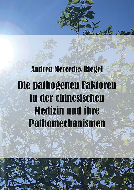 Die pathogenen Faktoren in der chinesischen Medizin und ihre Pathomechanismen