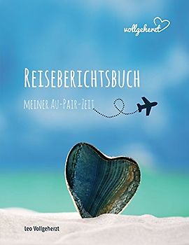 vollgeherzt: Reiseberichtsbuch meiner Au-Pair-Zeit