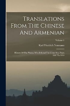 Translations From The Chinese And Armenian: History Of The Pirates, Who Infested The China Sea, From 1807 To 1810; Volume 1