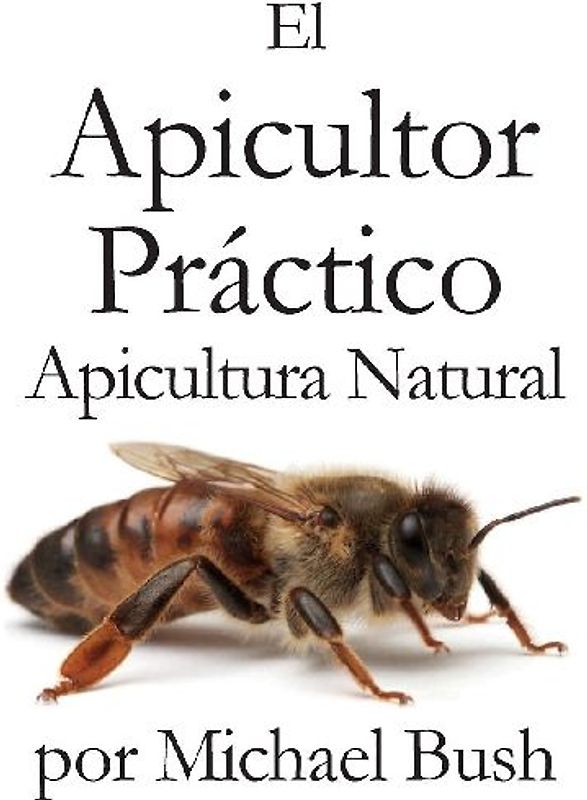 El Apicultor Practico Volumenes I, II & III Apicultor Natural