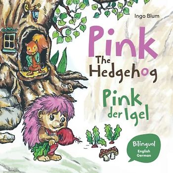 Pink The Hedgehog - Pink, der Igel: Bilingual Children's Picture Book in English and German (Kids Learn German, Band 10)