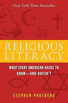 Religious Literacy: What Every American Needs to Know--And Doesn't - Stephen Prothero