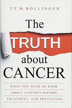 The Truth about Cancer: What You Need to Know about Cancer's History, Treatment, and Prevention