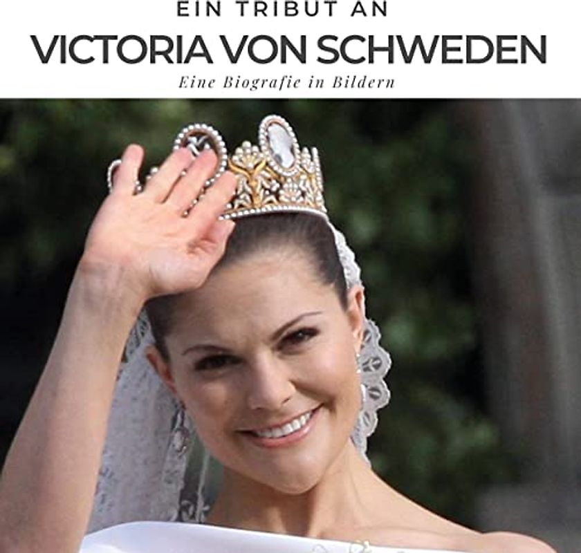 Ein Tribut an Victoria von Schweden: Eine Biografie in Bildern