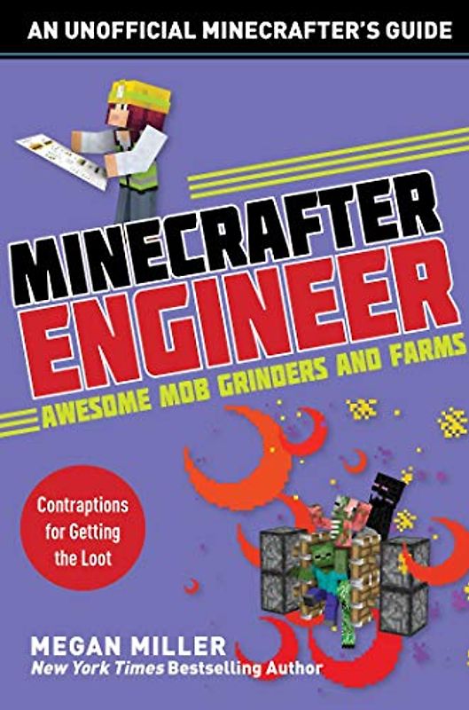 Minecrafter Engineer: Awesome Mob Grinders and Farms: Contraptions for Getting the Loot (Engineering for Minecrafters)