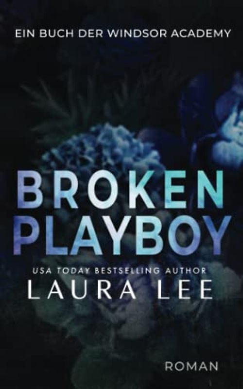 Broken Playboy: Ein Enemies to Lovers Liebesroman (Windsor Academy, Band 4)