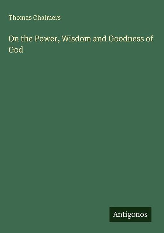 On the Power, Wisdom and Goodness of God