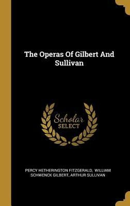 The Operas Of Gilbert And Sullivan