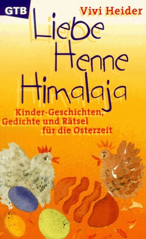 Liebe Henne Himalaja. Kinder-Geschichten, Gedichte und Rätsel für die Osterzeit