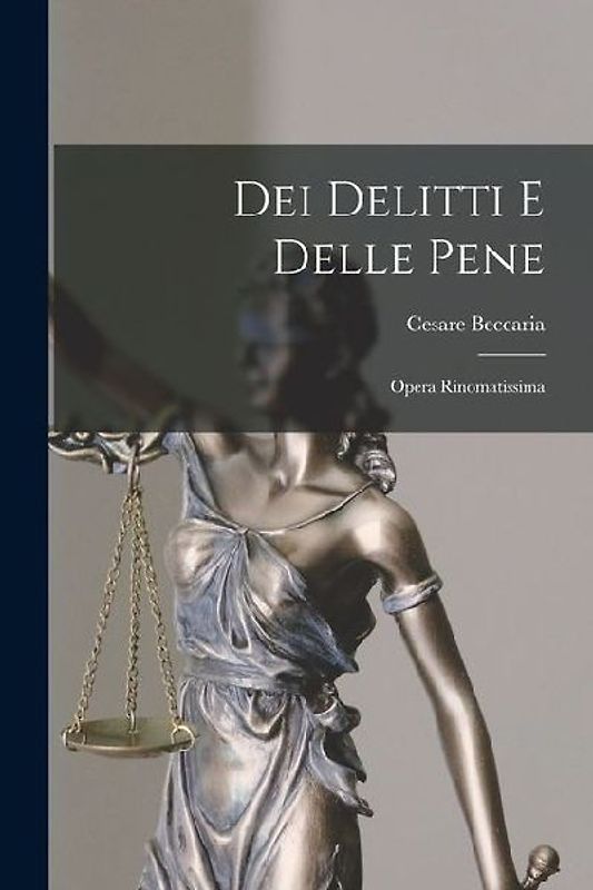 Dei Delitti E Delle Pene: Opera Rinomatissima