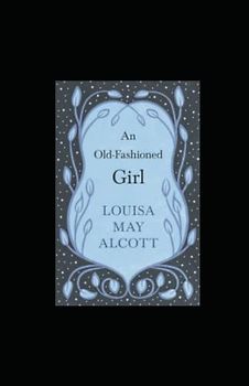 An Old-fashioned Girl: illustrated