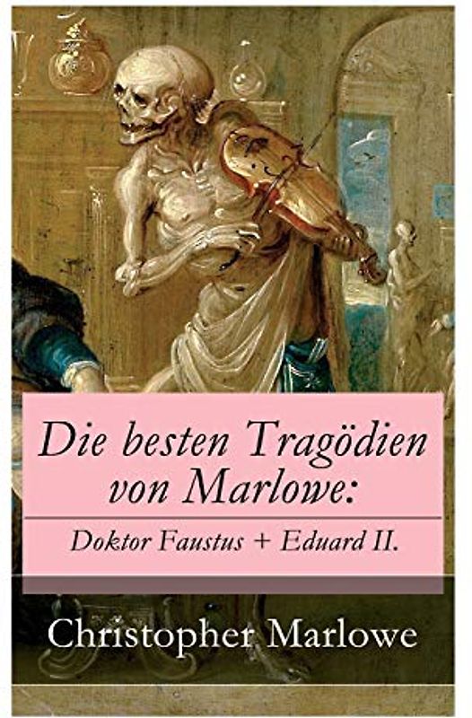 Die besten Tragödien von Marlowe: Doktor Faustus + Eduard II.