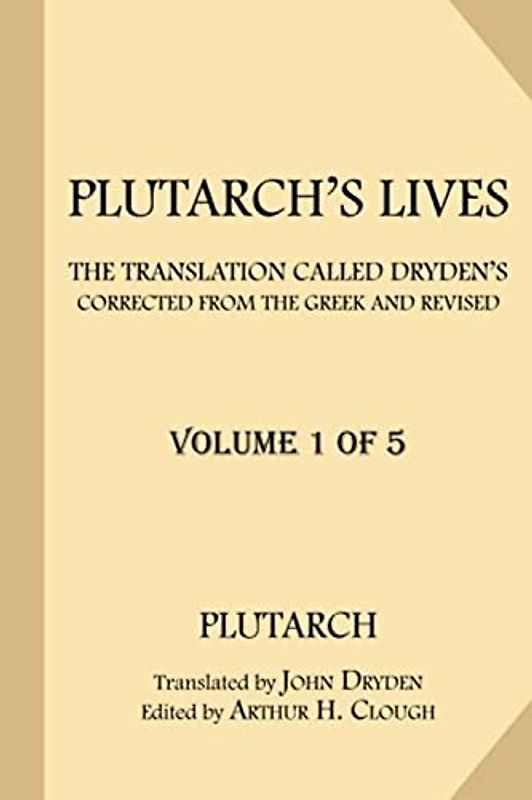 Plutarch's Lives [Volume 1 of 5]: The Translation called Dryden's. Corrected from the Greek and Revised. (Plutarch's Lives: The Translation called ... from the Greek and Revised., Band 1)