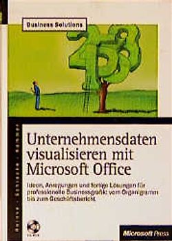 Unternehmensdaten visualisieren mit Microsoft Office. Ideen, Anregungen und fertige Lösungen für professionelle Businessgrafik: vom Organigramm bis zum Geschäftsbericht