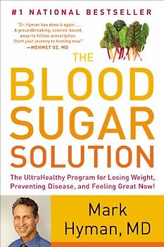 The Blood Sugar Solution: The UltraHealthy Program for Losing Weight, Preventing Disease, and Feeling Great Now! - Hyman, Mark