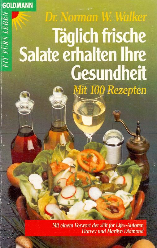 Täglich frische Salate erhalten Ihre Gesundheit. Mit einem Vorwort der "Fit for life"-Autoren Harvey und Marilyn Diamond