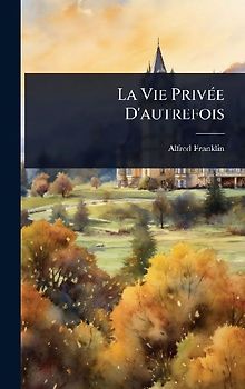 La Vie PrivÃ(c)e D'autrefois
