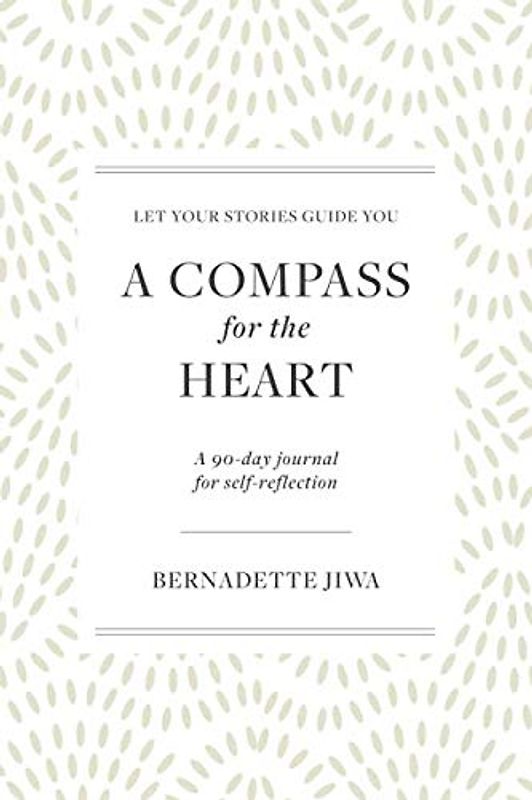 A Compass For The Heart: Let your stories guide you: A 90-day journal for self-reflection