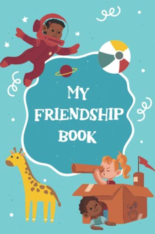 My Friendship Book: Funny friendship books for teens, friendship book for teens, friendship books for kids 3-5, friendship book for boys, friendship book for girls | 6x9" | 120 pages softcover