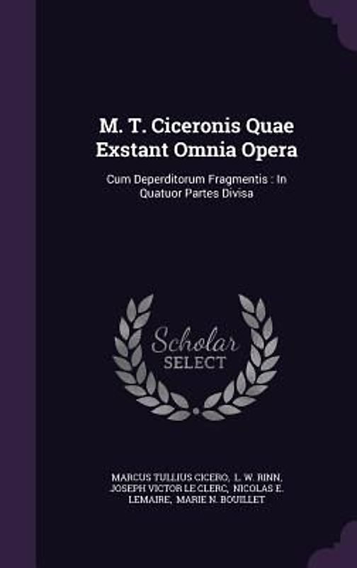 M. T. Ciceronis Quae Exstant Omnia Opera