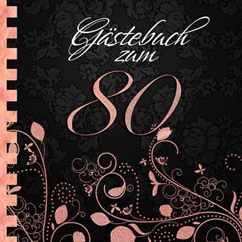 Gästebuch: Zum 80. Geburtstag I Edles Cover in Schwarz & Rose Gold I für 60 Gäste I für geschriebene Glückwünsche und die schönsten Fotos I Softcover ... zum Geburtstag I Deko 80. Geburtstag Rosegold