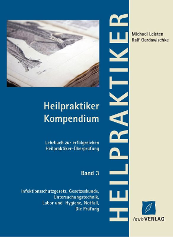 Heilpraktiker Kompendium Band 3 Infektionsschutzgesetz, Gesetzeskunde, Untersuchungstechnik, Labor und Hygiene, Notfall, Die Prüfung