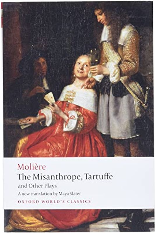 The Misanthrope, Tartuffe, and Other Plays (World Classics)