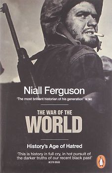 The War of the World: History's Age of Hatred - Niall Ferguson