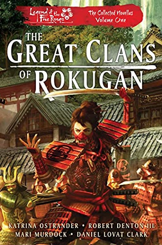 The Great Clans of Rokugan: Legend of the Five Rings: The Collected Novellas, Vol. 1