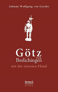 Götz von Berlichingen mit der eisernen Hand. Ein Schauspiel