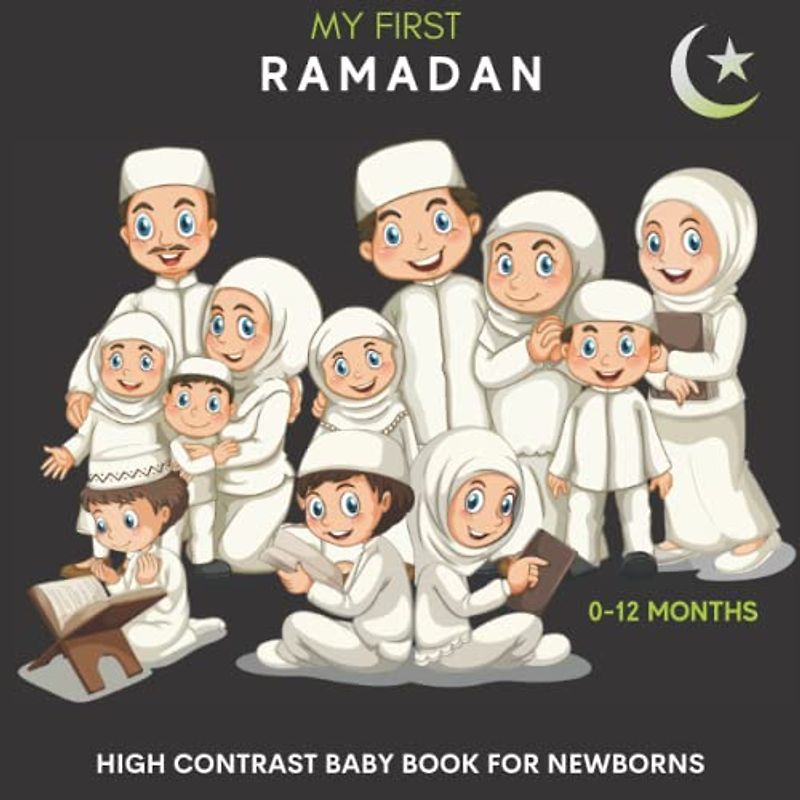 My First Ramadan High Contrast Baby Book for Newborns 0-12 Months: Muslim High Contrast Baby Book for Newborns to Develop Babies Eyesight With Islamic Pictures | Infants Visual Stimulation