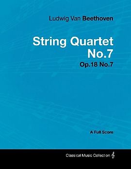 Ludwig Van Beethoven - String Quartet No.7 - Op.18 No.7 - A Full Score