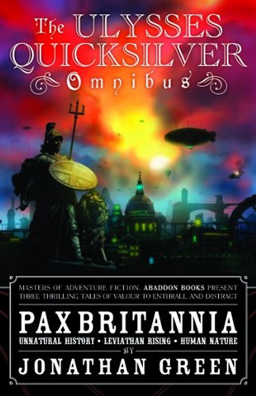 The Ulysses Quicksilver Omnibus, Volume One: Unnatural History, Leviathan Rising and Human Nature (Pax Britannia: Ulysses Quicksilver, 1)