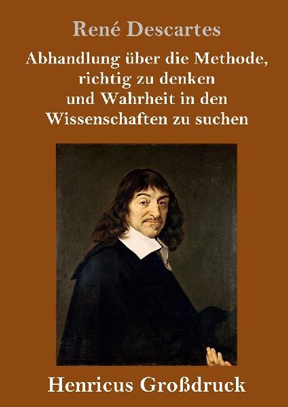 Abhandlung über die Methode, richtig zu denken und Wahrheit in den Wissenschaften zu suchen (Großdruck)
