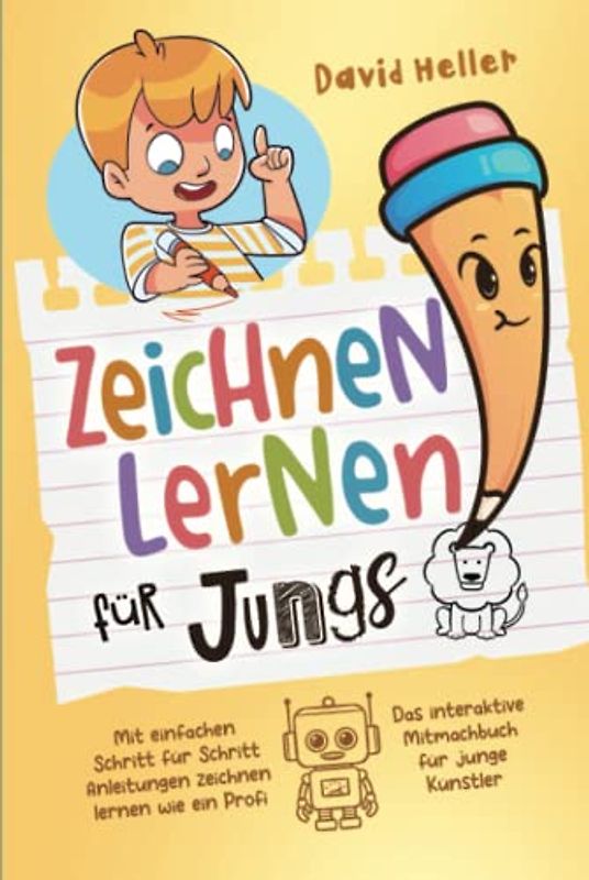 Zeichnen lernen für Jungs ab 6 Jahren: Mit einfachen Schritt für Schritt Anleitungen zeichnen lernen wie ein Profi | Das interaktive Mitmachbuch für junge Künstler