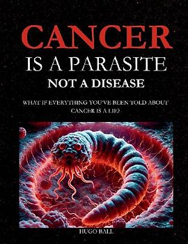 Cancer Is a Parasite, Not A Disease