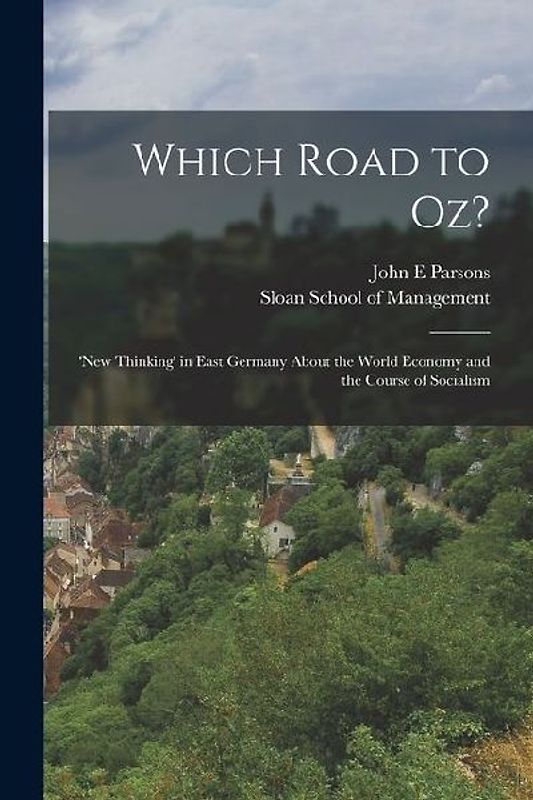 Which Road to Oz?: 'new Thinking' in East Germany About the World Economy and the Course of Socialism