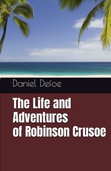The Life and Adventures of Robinson Crusoe