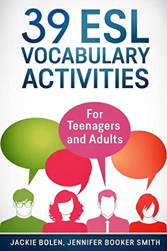 39 ESL Vocabulary Activities: For Teenagers and Adults (Teaching ESL Grammar and Vocabulary)