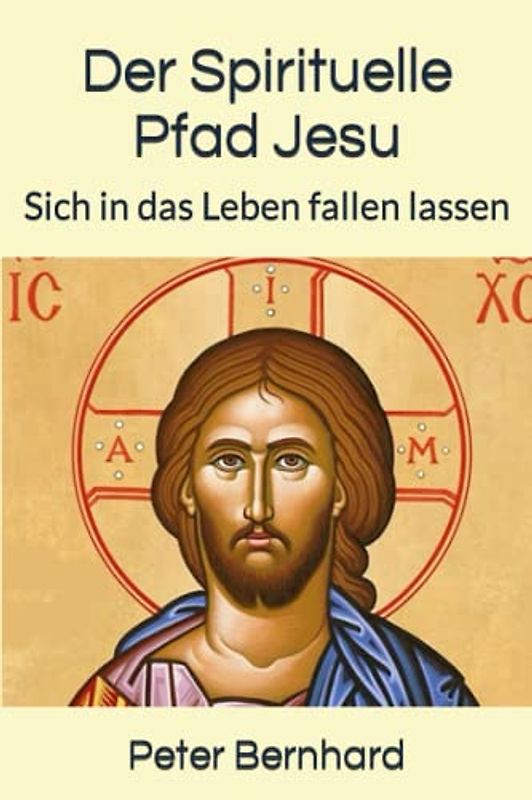Der Spirituelle Pfad Jesu: Sich in das Leben fallen lassen
