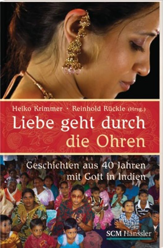 Liebe geht durch die Ohren. Geschichten aus 40 Jahren mit Gott in Indien