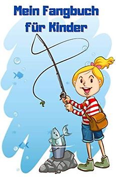 Mein Fangbuch für Kinder: Einfaches Angler Logbuch zum Erfassen der Fänge | Perfekt für Kinder und Heranwachsende | DIN A5 | 100 Seiten. (Angelbuch für Kinder Band 4)