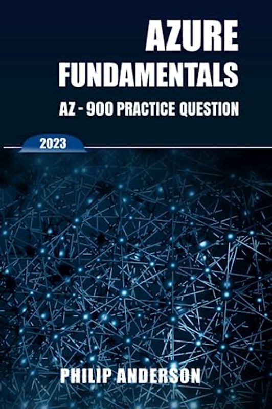 Azure Fundamentals AZ-900 Practice Questions: 5 Practice Exams with Answers Explained to Mastering Azure Fundamentals. New 2023 Certification Exam Preparation.