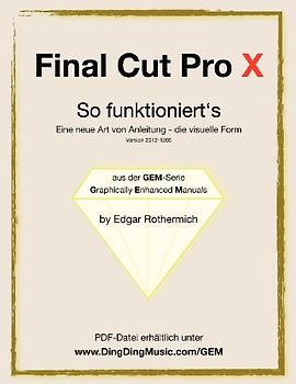 Final Cut Pro X - So funktioniert's: Eine neu Art von Anleitung - die visuelle Form - Rothermich, Edgar