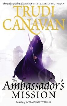 The Traitor Spy Trilogy 1. The Ambassador's Mission - Trudi Canavan