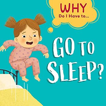 Go to Sleep? (Why Do I Have To…)