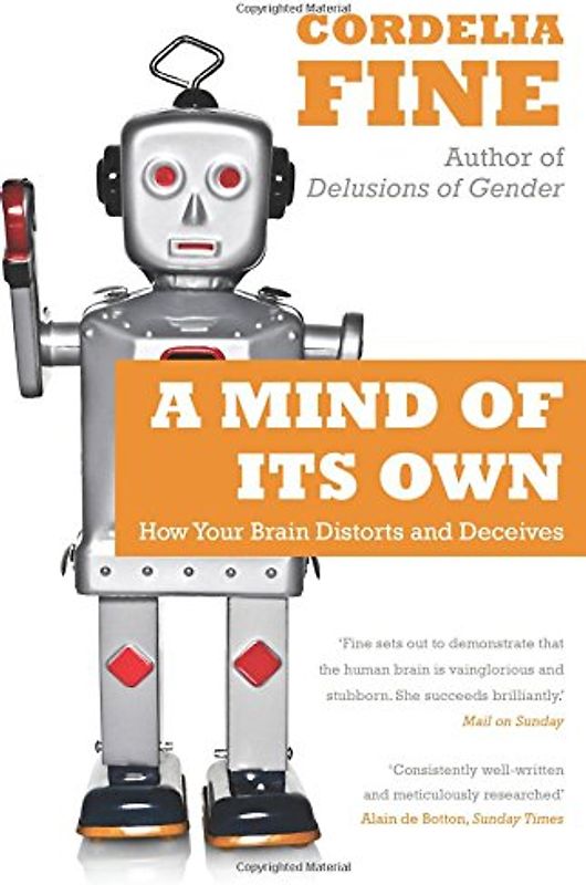 Mind of Its Own: How Your Brain Distorts and Deceives