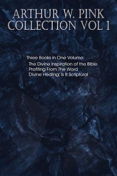 Arthur W. Pink Collection Vol 1