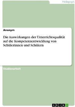 Die Auswirkungen der Unterrichtsqualität auf die Kompetenzentwicklung von Schülerinnen und Schülern
